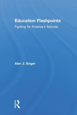 Education Flashpoints: Fighting for America's Schools by Alan J. Singer