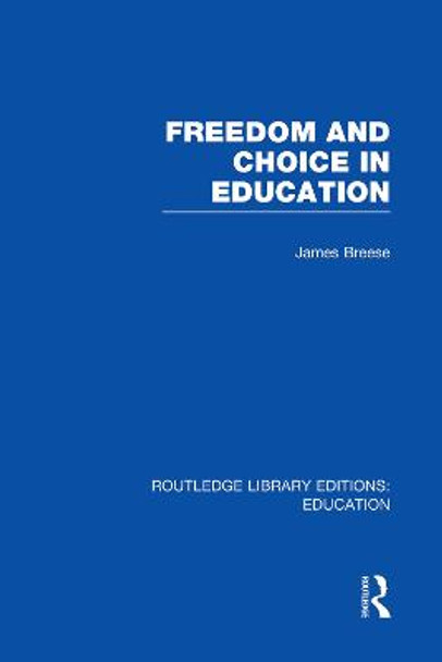Freedom and Choice in Education by James Breese