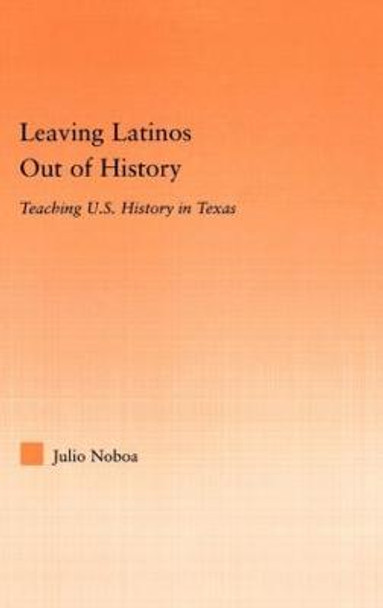Leaving Latinos Out of History: Teaching US History in Texas by Julio Noboa