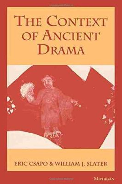 The Context of Ancient Drama by Eric Csapo
