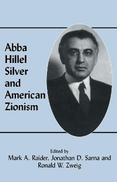 Abba Hillel Silver and American Zionism by Mark A. Raider