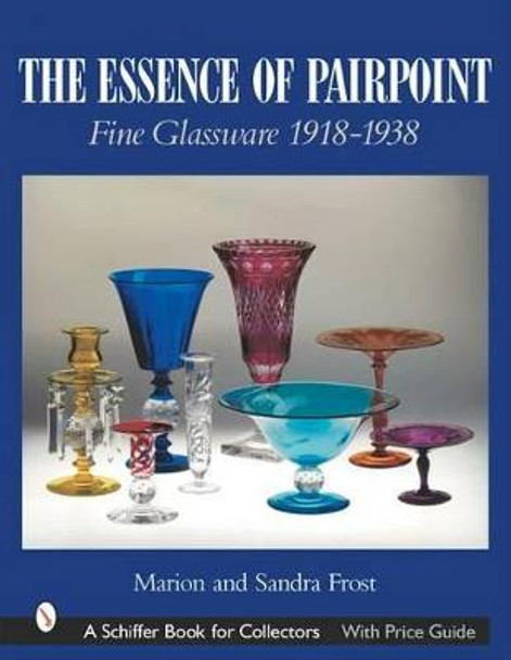 Essence of Pairpoint: Fine Glassware 1918-1938 by Marion Frost