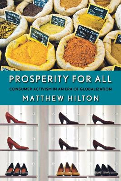 Prosperity for All: Consumer Activism in an Era of Globalization by Matthew Hilton