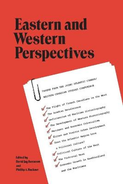 Eastern and Western Perspectives: Papers from the Joint Atlantic Canada/Western Canadian Studies Conference by David J Bercuson