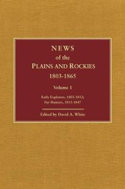 News of the Plains and Rockies: Santa Fe Adventurers, 1818-1843; Settlers, 1819-1865 by David Archer White