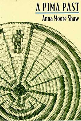 A Pima Past by Anna Moore Shaw