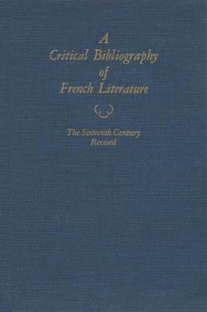 Critical Bibliography of French Literature v. 2; The Sixteenth Century by David C. Cabeen