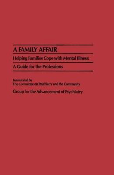 A Family Affair: Helping Families Cope with Mental Illness: A Guide for the Professions by Group for the Advancement of Psychiatry