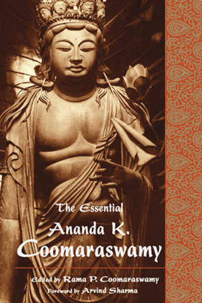 The Essential Ananda K. Coomaraswamy by Ananda K. Coomaraswamy