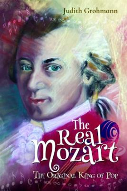 The Real Mozart: The Original King of Pop by Judith Grohmann