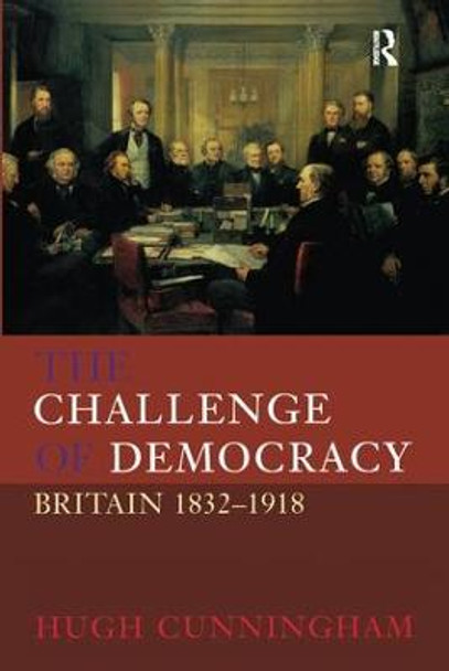 The Challenge of Democracy: Britain 1832-1918 by Hugh Cunningham