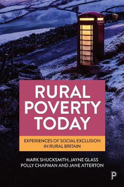 Rural Poverty Today: Experiences of Social Exclusion in Rural Britain by Mark Shucksmith