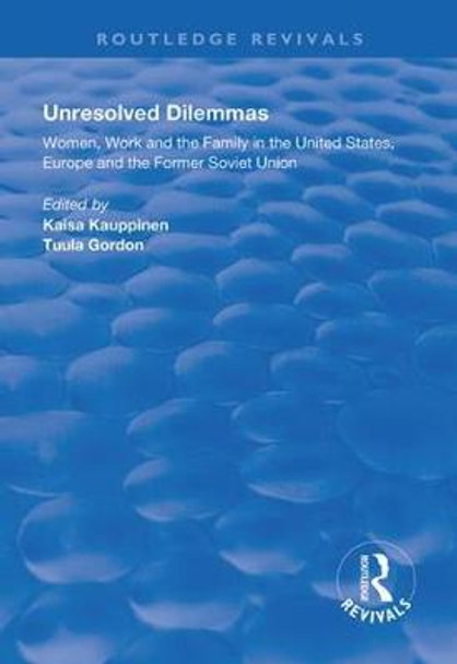 Unresolved Dilemmas: Women, Work and the Family in the United States, Europe and the Former Soviet Union by Faisa Kauppinen