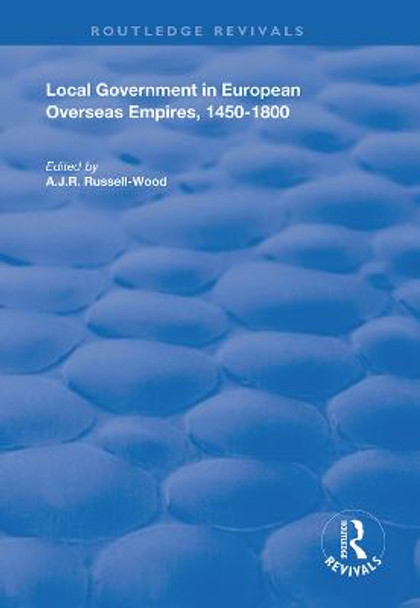Local Government in European Overseas Empires, 1450-1800: Part II by A.J.R. Russell-Wood