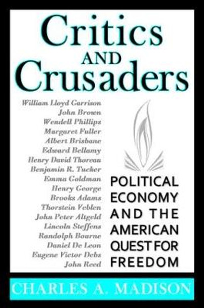 Critics and Crusaders: Political Economy and the American Quest for Freedom by Charles A. Madison Critics and Crusaders: Political Economy and the American Quest for Freedom by Charles A. Madison