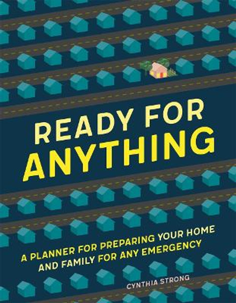 Ready for Anything: A Planner for Preparing Your Home and Family for Any Emergency by Cynthia Strong