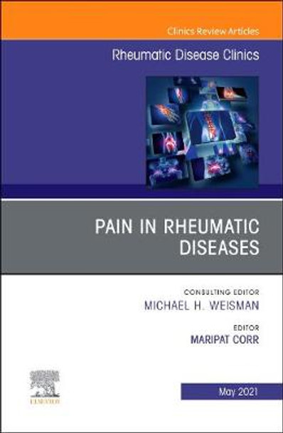 Pain in Rheumatic Diseases, an Issue of Rheumatic Disease Clinics of North America, Volume 47-2 by Maripat Corr