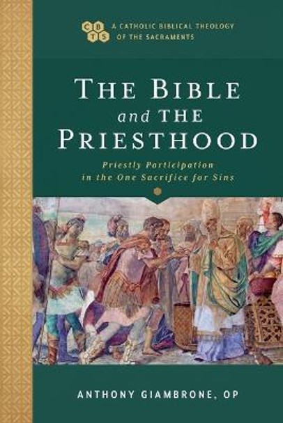 The Bible and the Priesthood – Priestly Participation in the One Sacrifice for Sins by Anthony Op Giambrone