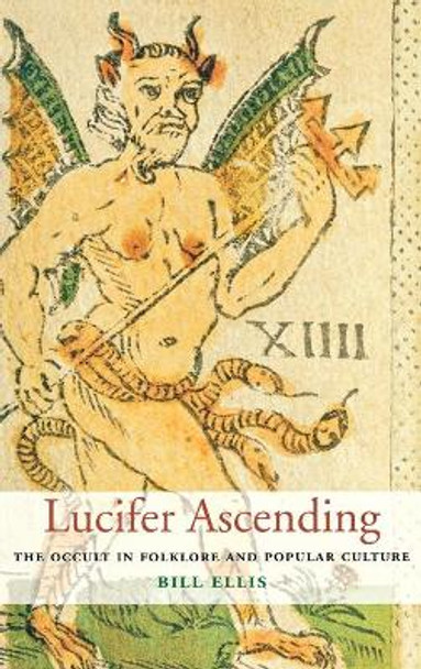 Lucifer Ascending: The Occult in Folklore and Popular Culture by Bill Ellis