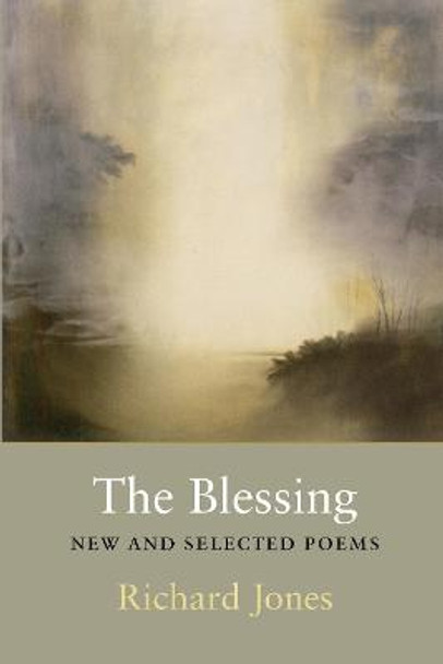 The Blessing: New & Selected Poems by Richard Jones