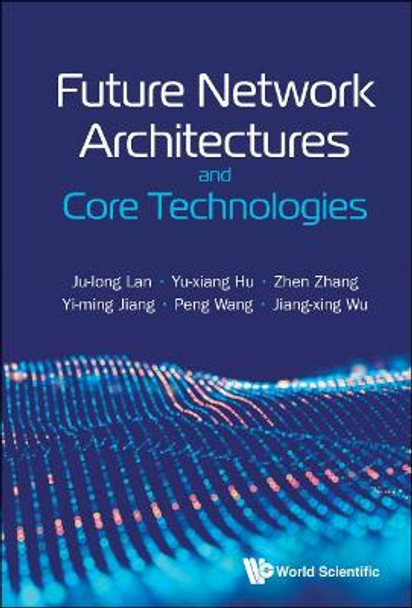 Future Network Architectures And Core Technologies by Ju-long Lan