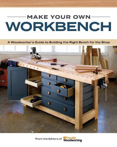 The Essential Workbench Book: Instructions & Plans to Build the Most Important Project in Your Shop by Popular Woodworking