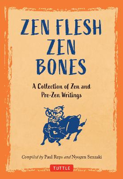 Zen Flesh Zen Bones: A Collection of Zen and Pre-Zen Writings by Paul Reps