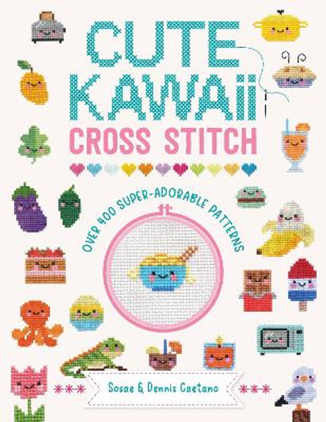 Cute Kawaii Cross Stitch: Over 400 super adorable patterns by Sosae and Dennis Caetano