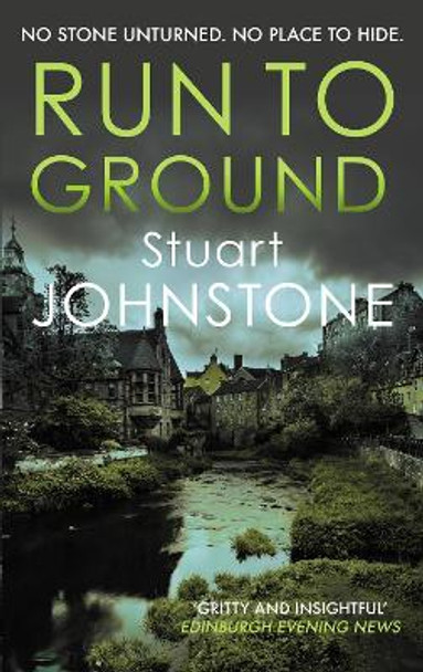 Run to Ground: A gritty thriller set in Edinburgh's dark and twisted streets by Stuart Johnstone