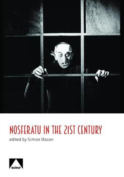 Nosferatu in the 21st Century: A Critical Study by Simon Bacon