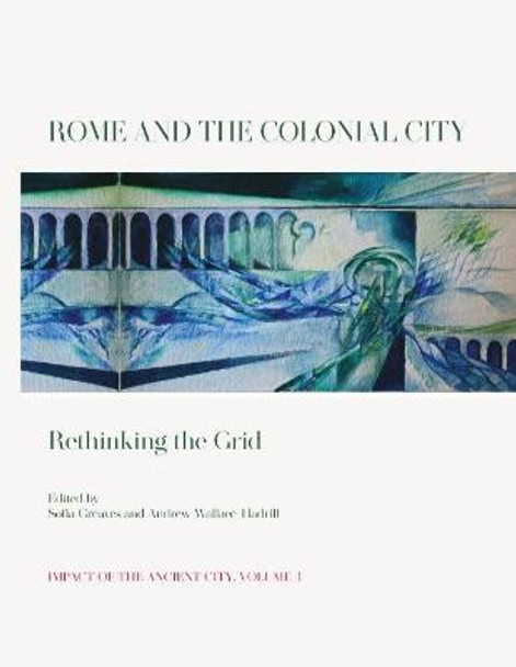 Rome and the Colonial City: Rethinking the Grid by Sofia Greaves