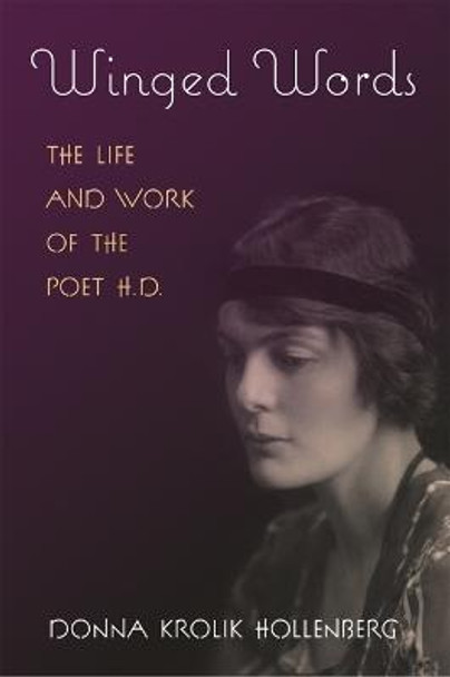 Winged Words: The Life and Work of the Poet H.D. by Donna Krolik Hollenberg