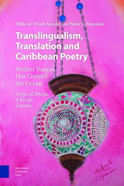 Translingualism, Translation and Caribbean Poetry: Mother Tongue Has Crossed the Ocean by DRS. Hilda de Windt Ayoubi
