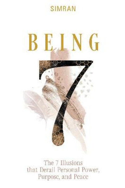 Being: The 7 Illusions That Derail Personal Power, Purpose and Peace (The Self-Realization Series, 2) by SIMRAN