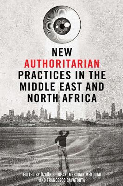 New Authoritarian Practices in the Middle East and North Africa by Ozgun Topak
