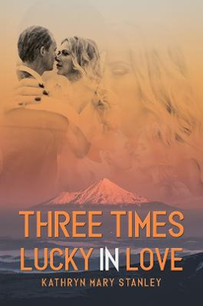 Three Times Lucky in Love by Kathryn Mary Stanley