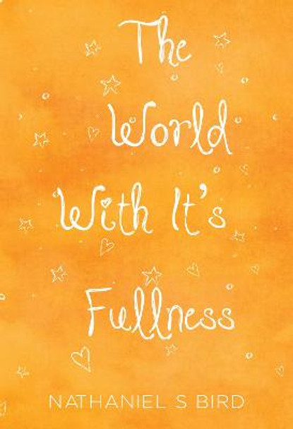 The World With Its Fullness by Nathaniel S Bird