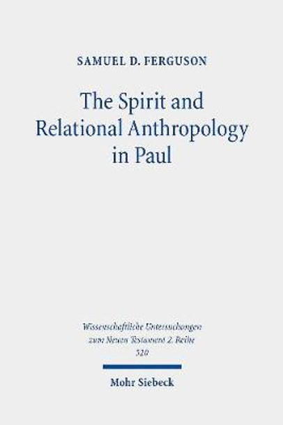 The Spirit and Relational Anthropology in Paul by Samuel D. Ferguson