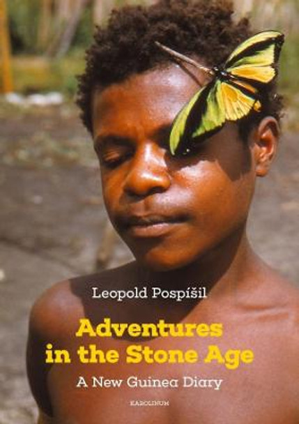 Adventures in the Stone Age: A New Guinea Diary by Leopold Pospisil