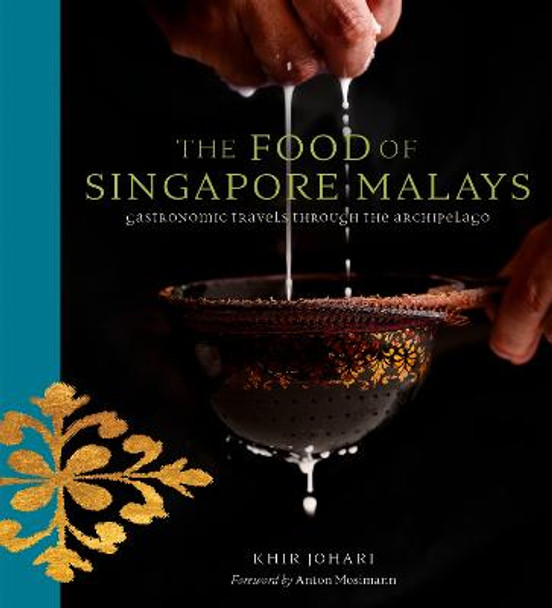 The Food of Singapore Malays: Gastronomic Travels Through the Archipelago by Khir Johari