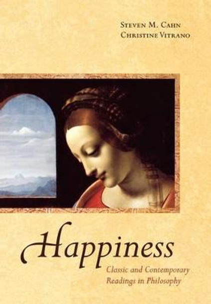 Happiness: Classic and Contemporary Readings in Philosophy by Steven M. Cahn