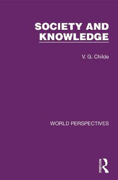 Society and Knowledge by V. G. Childe