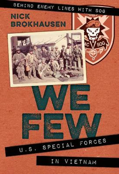 We Few: U.S. Special Forces in Vietnam by Nick Brokhausen