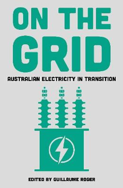 On the Grid: Australian Electricity in Transition by Guillaume Roger