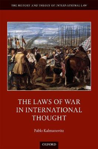 The Laws of War in International Thought by Pablo Kalmanovitz