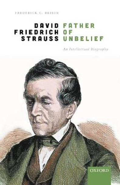 David Friedrich Strauß, Father of Unbelief: An Intellectual Biography by Frederick C. Beiser