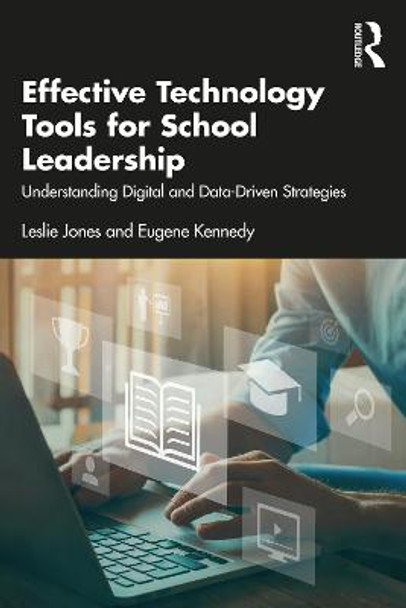 Effective Technology Tools for School Leadership: Understanding Digital and Data-Driven Strategies by Leslie Jones