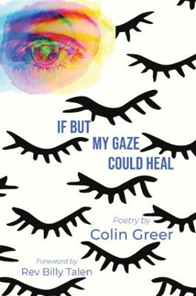 If but My Gaze Could Heal: A Book of Poems by Colin Greer