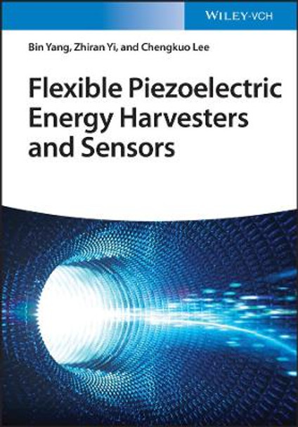 Flexible Piezoelectric Energy Harvesters and Sensors by B Yang