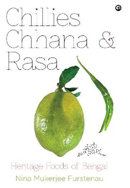 CHILLIES, CHANNA, AND RASA: HERITAGE FOODS OF BENGAL by Nina Mukerjee Furstenau